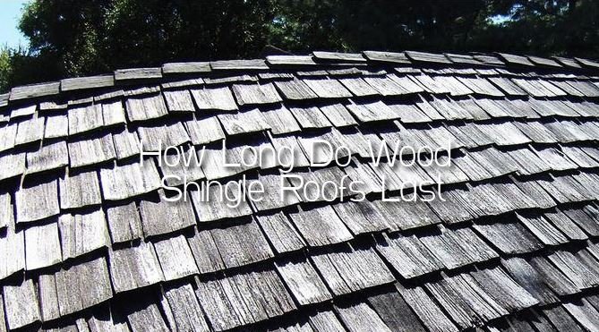 How Long Do Wood Shingle Roofs Last