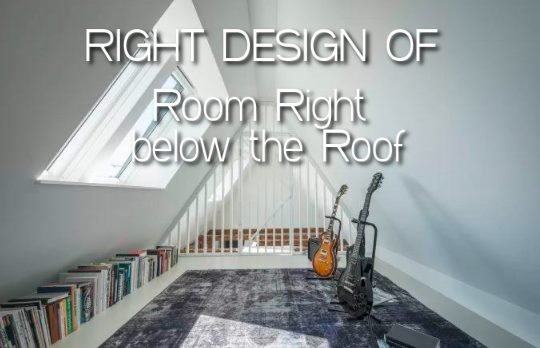Clever Ways to Get Right Designs of Room Right below the Roof