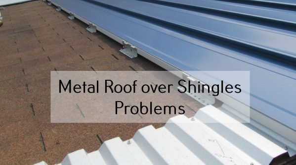 Metal Roof over Shingles Problems