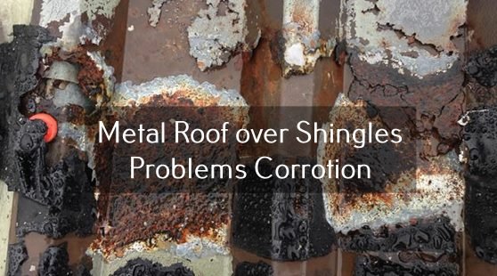 Metal Roof over Shingles problems corrotion