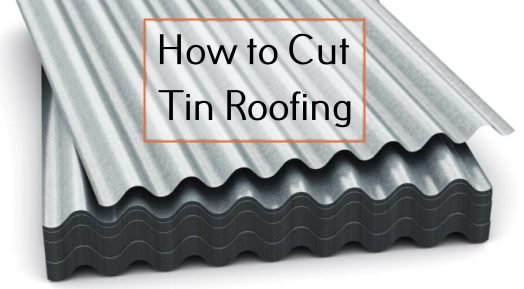How to Cut Tin Roofing