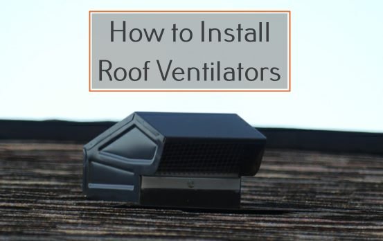 How to Install Roof Ventilators