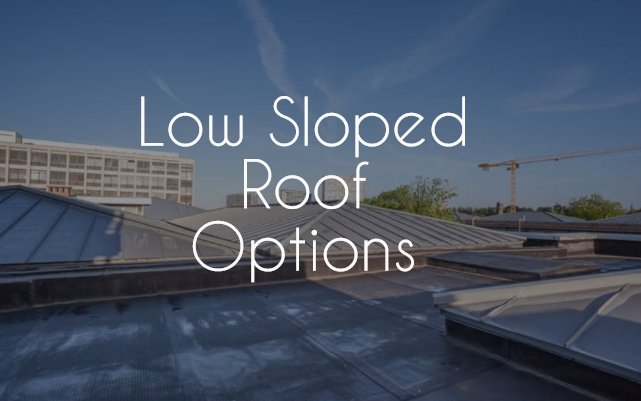 low sloped roof options