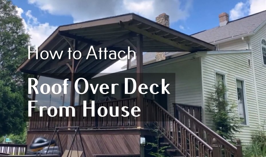 How to Attach Roof Over Deck From House