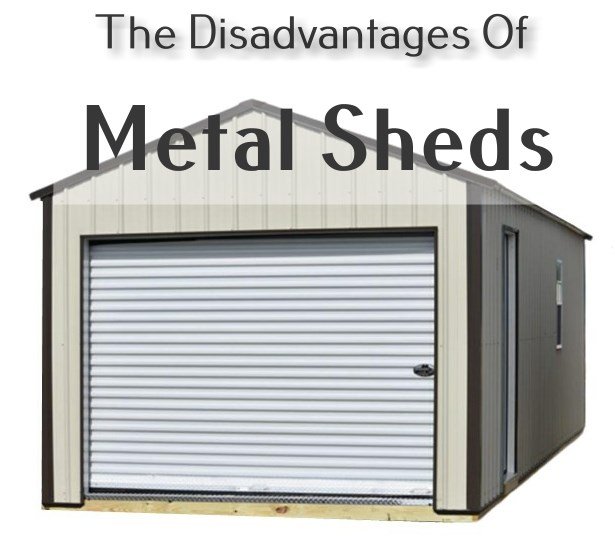 disadvantages of metal sheds